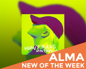 New of the week: Alma - Heavy Rules Mixtape