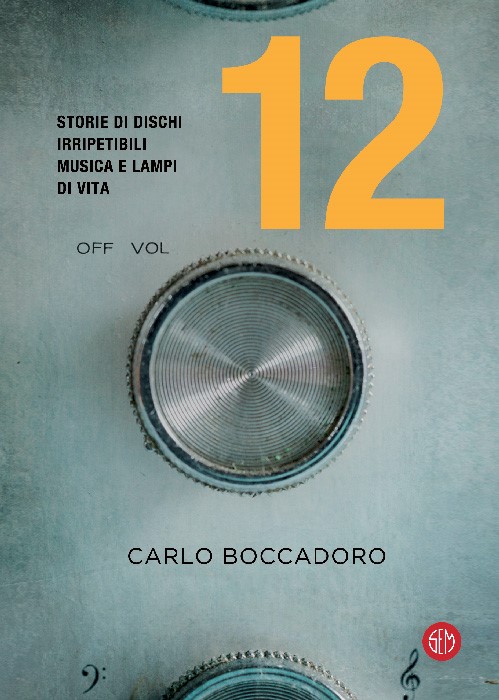 Carlo Boccadoro: “12” racconti di vita per riscoprire 12 dischi 1