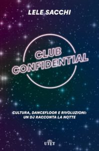“Club Confidential”: geostoria del clubbing di Lele Sacchi 1