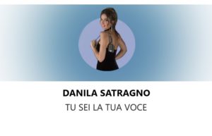 “Tu sei la tua voce”: parola di Danila Satragno