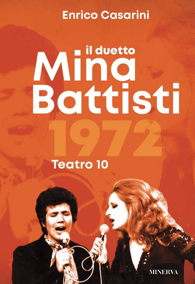 Enrico Casarini: Il duetto Mina Battisti 1972 Teatro 10 - book cover 