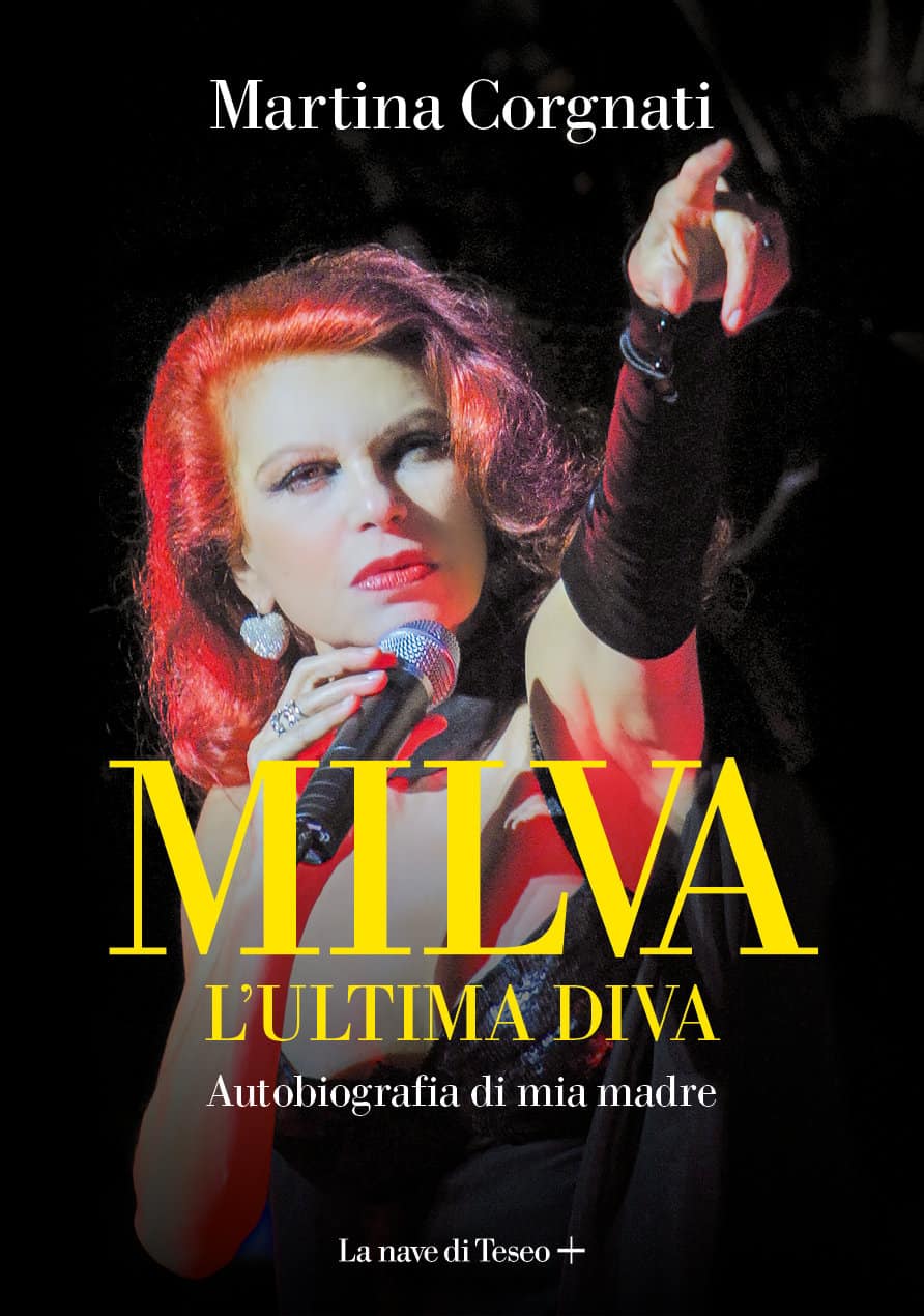 Milva, l'ultima diva - Autobiografia di mia madre di Martina Corgnati - cover 